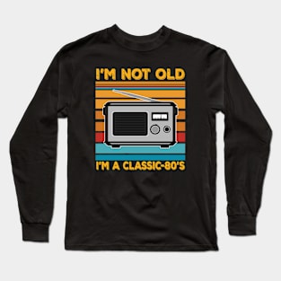 im not old im a classic 80s Long Sleeve T-Shirt